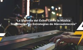 La Sinfonía del Éxito: Cómo la Música Transforma las Estrategias de Mercadotecnia