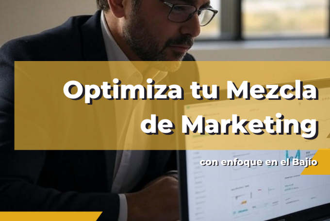 Cómo optimizar la mezcla de marketing para triunfar en el Bajío Mexicano