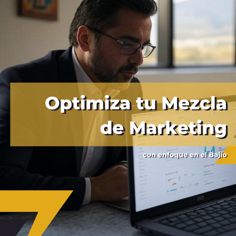 Lee más sobre el artículo Cómo optimizar la mezcla de marketing para triunfar en el Bajío Mexicano