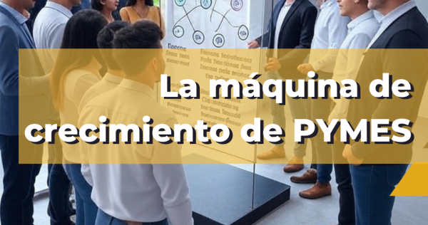 La Máquina de Crecimiento para PYMES en el Bajío: Tu Guía de 5 Pasos para el Éxito Sostenible
